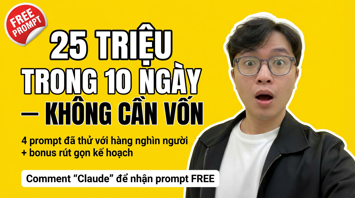 4 Prompt Claude Giúp Mình Kiếm Thêm 25 Triệu Trong 10 Ngày — Không Bỏ Đồng Vốn Nào